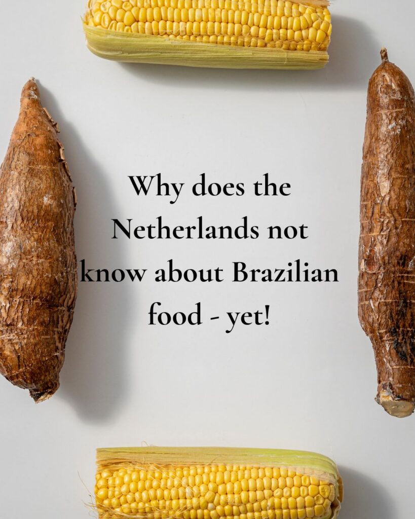 Why does the Netherlands not know about Brazilian food - yet!